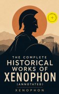 eBook: The Complete Historical Works of Xenophon (Annotated)