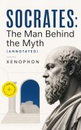 ebook: SOCRATES: The Man Behind the Myth (Annotated)