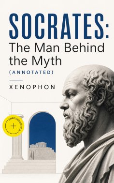 ebook: SOCRATES: The Man Behind the Myth (Annotated)