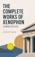 eBook: The Complete Works of Xenophon (Annotated)