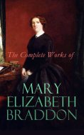 eBook: The Complete Works of Mary Elizabeth Braddon