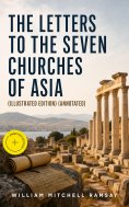 eBook: The Letters to the Seven Churches of Asia (Illustrated Edition) (Annotated)