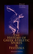 ebook: The History of Greek Athletic Sports & Festivals (Illustrated Edition)