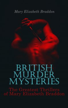 ebook: BRITISH MURDER MYSTERIES: The Greatest Thrillers of Mary Elizabeth Braddon