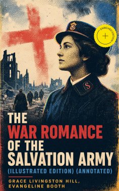 eBook: The War Romance of the Salvation Army (Illustrated Edition) (Annotated)