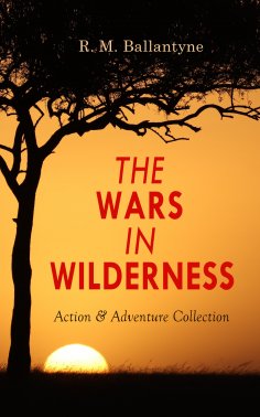 ebook: THE WARS IN WILDERNESS - Action & Adventure Collection