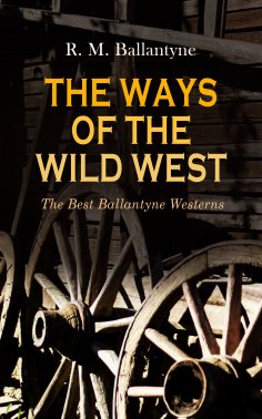 ebook: THE WAYS OF THE WILD WEST – The Best Ballantyne Westerns