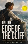 eBook: ON THE EDGE OF THE CLIFF – The Complete Ballantyne Action Series (Annotated)