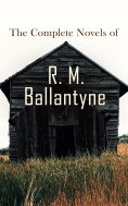 ebook: The Complete Novels of R. M. Ballantyne