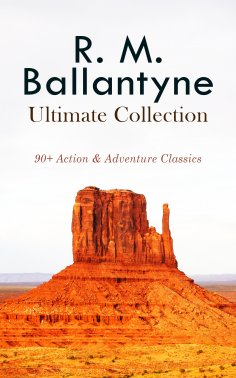 eBook: R. M. BALLANTYNE Ultimate Collection: 90+ Action & Adventure Classics