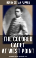 eBook: The Colored Cadet at West Point - Autobiography of Lieut. Henry Ossian Flipper