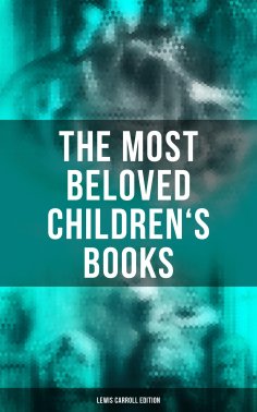 eBook: The Most Beloved Children's Books - Lewis Carroll Edition