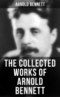eBook: The Collected Works of Arnold Bennett