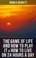 eBook: The Game of Life and How to Play It & How to Live on 24 Hours a Day
