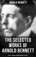 eBook: The Selected Works of Arnold Bennett: Essays, Personal Development Books & Articles