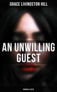 eBook: An Unwilling Guest (Romance Classic)