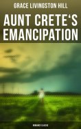 ebook: Aunt Crete's Emancipation (Romance Classic)