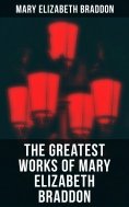 eBook: The Greatest Works of Mary Elizabeth Braddon