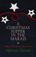 ebook: Christmas Supper in the Marais & Other Christmas Stories by Alphonse Daudet