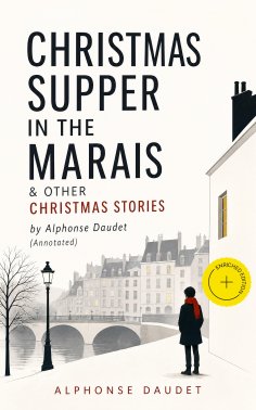 eBook: Christmas Supper in the Marais & Other Christmas Stories by Alphonse Daudet (Annotated)