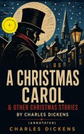 eBook: A Christmas Carol & Other Christmas Stories by Charles Dickens (Annotated)