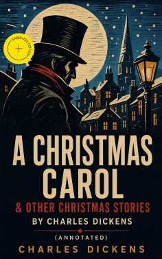 eBook: A Christmas Carol & Other Christmas Stories by Charles Dickens (Annotated)