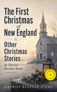 eBook: The First Christmas of New England & Other Christmas Stories by Harriet Beecher Stowe (Annotated)