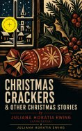 eBook: Christmas Crackers & Other Christmas Stories by Juliana Horatia Ewing (Annotated)