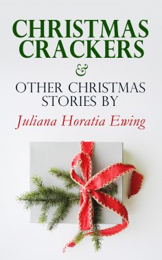 eBook: Christmas Crackers & Other Christmas Stories by Juliana Horatia Ewing