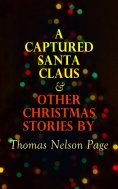 eBook: A Captured Santa Claus & Other Christmas Stories by Thomas Nelson Page