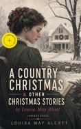 eBook: A Country Christmas & Other Christmas Stories by Louisa May Alcott (Annotated)