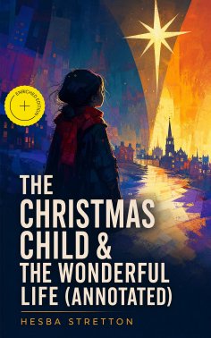 ebook: The Christmas Child & The Wonderful Life (Annotated)