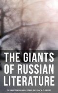 ebook: The Giants of Russian Literature: The Greatest Russian Novels, Stories, Plays, Folk Tales & Legends