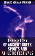 ebook: The History of Ancient Greek Sports and Athletic Festivals