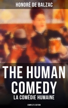 eBook: The Human Comedy - La Comédie humaine (Complete Edition)