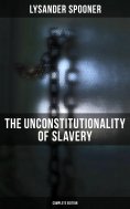 ebook: The Unconstitutionality of Slavery (Complete Edition)