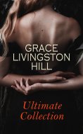 eBook: GRACE LIVINGSTON HILL - Ultimate Collection