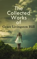 eBook: The Collected Works of Grace Livingston Hill