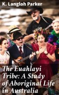 ebook: The Euahlayi Tribe: A Study of Aboriginal Life in Australia