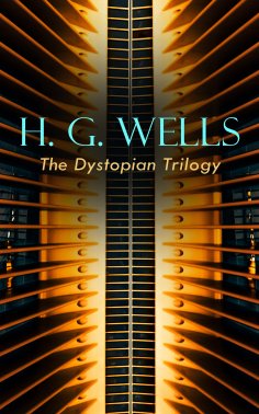 ebook: H. G. WELLS - The Dystopian Trilogy