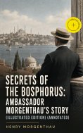 eBook: Secrets of the Bosphorus: Ambassador Morgenthau's Story (Illustrated Edition) (Annotated)