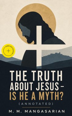 ebook: The Truth About Jesus - Is He a Myth? (Annotated)