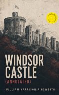 ebook: Windsor Castle (Annotated)