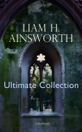 ebook: WILLIAM H. AINSWORTH Ultimate Collection (Illustrated)