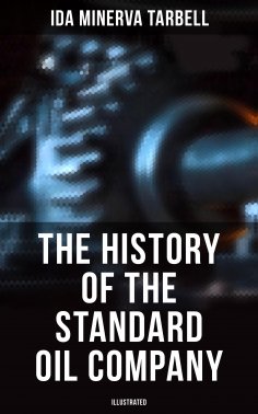 eBook: The History of the Standard Oil Company (Illustrated)