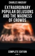 eBook: Extraordinary Popular Delusions and the Madness of Crowds (Complete Edition: Volume 1-3)