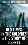 ebook: Old Times in the Colonies & The Story of Liberty