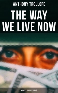 ebook: The Way We Live Now (World's Classics Series)