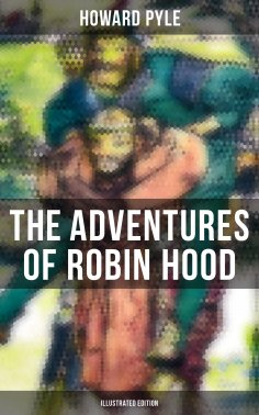 ebook: The Adventures of Robin Hood (Illustrated Edition)