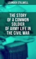 eBook: The Story of a Common Soldier of Army Life in the Civil War